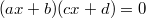 (ax+b)(cx+d)=0