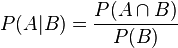 P(A | B ) = \frac {P(A \cap B)} {P(B)} 