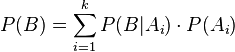 P(B)=\sum_{i=1}^k P(B|A_i)\cdot P(A_i)