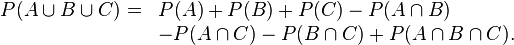 \begin{array}{cl} P(A \cup B \cup C) =& P(A) + P(B) + P(C) - P(A \cap B) \ &- P(A \cap C) - P(B \cap C) + P(A \cap B\cap C) . \end{array}