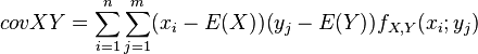 covXY = \sum_{i=1}^n \sum_{j=1}^m (x_i - E(X))(y_j - E(Y))f_{X,Y}(x_i;y_j)