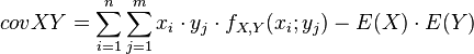 covXY= \sum_{i=1}^n \sum_{j=1}^m x_i \cdot y_j \cdot f_{X,Y}(x_i;y_j) - E(X) \cdot E(Y)