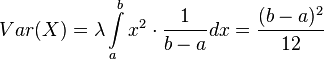  Var(X) = \lambda \int\limits_{a}^{b} x^2 \cdot \frac{1}{b-a} dx = \frac{(b-a)^2}{12} 