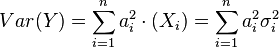 Var(Y) = \sum_{i=1}^n a_i^2 \cdot (X_i) = \sum_{i=1}^n a_i^2 \sigma_i^2
