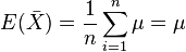 E (\bar X) = \frac {1}{n} \sum_{i=1}^n \mu = \mu 