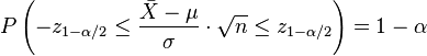 P \left(-z_{1-\alpha/2} \le \frac{ \bar{X} - \mu }{ \sigma } \cdot \sqrt{n} \le z_{1-\alpha/2} \right) = 1 - \alpha 