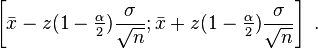 \left[\bar x - z(1-\begin{matrix}\frac {\alpha}2 \end{matrix}) \frac{\sigma}{\sqrt {n}} ; \bar x + z(1-\begin{matrix}\frac {\alpha}2 \end{matrix}) \frac{ \sigma } {\sqrt{n}}\right]\;.