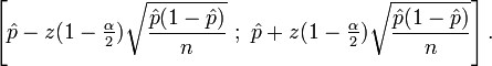  \left[ \hat p - z(1 - \begin{matrix}\frac {\alpha}2 \end{matrix}) \sqrt{\frac{\hat p(1-\hat p)}n } \ ;\ \hat p + z(1 - \begin{matrix}\frac {\alpha}2 \end{matrix}) \sqrt{\frac{\hat p(1-\hat p)}n } \right]. 