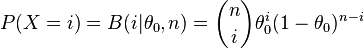 P(X=i) = B(i|\theta_0,n) = \binom{n}{i} \theta_0^i (1-\theta_0)^{n-i}