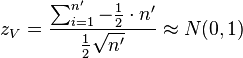 z_V = \frac{\sum_{i=1}^{n'} - \frac{1}{2}\cdot n'}{\tfrac{1}{2}\sqrt{n'}} \approx N(0,1)