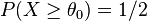 \, P(X \geq \theta_0) = 1/2