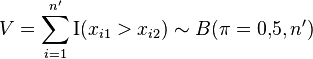 V=\sum_{i=1}^{n'}\mathrm{I}(x_{i1}>x_{i2}) \sim B(\pi=0{,}5,n')