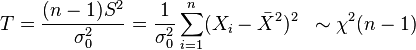  T = \frac{(n -1)S^2 }{\sigma_0^2 } =\frac{1}{\sigma_0^2} \sum_{i=1}^n (X_i- \bar{X}^2)^2 \; \; \sim \chi^2(n-1) 