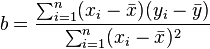 b = \frac{\sum_{i=1}^n (x_i- \bar x)(y_i- \bar y)}{\sum_{i=1}^n (x_i- \bar x)^2}