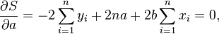 \frac {\partial S}{\partial a} = - 2\sum_{i=1}^n y_i + 2na + 2b \sum_{i=1}^n x_i = 0,