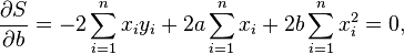 \frac {\partial S}{\partial b} = - 2 \sum_{i=1}^n x_iy_i + 2a\sum_{i=1}^n x_i + 2b\sum_{i=1}^n x_i^2=0,