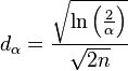 d_\alpha=\frac{\sqrt{\ln\left(\frac{2}{\alpha}\right)}}{\sqrt{2 n}} 