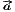                      #
                     a  
