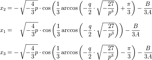 \begin{align} x_2 &= -\,\sqrt{-\frac{4}{3}p} \cdot \cos\left( \frac13 \arccos\left( -\frac{q}{2} \cdot \sqrt{-\frac{27}{p^3}} \right) + \frac{\pi}{3} \right)  - \frac{B}{3A} \\[.7em] x_1 &=\quad\sqrt{-\frac{4}{3}p} \cdot \cos\left( \frac13 \arccos\left( -\frac{q}{2} \cdot \sqrt{-\frac{27}{p^3}} \right) \right)  - \frac{B}{3A} \\[.7em] x_3 &= -\,\sqrt{-\frac{4}{3}p} \cdot \cos\left( \frac13 \arccos\left( -\frac{q}{2} \cdot \sqrt{-\frac{27}{p^3}} \right) - \frac{\pi}{3} \right)  - \frac{B}{3A} \end{align}