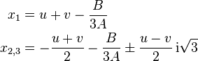 \begin{align} x_1&=u + v - \frac{B}{3A} \\ x_{2,3} &= -\frac{u+v}2 - \frac{B}{3A} \pm \frac{u-v}2\,\mathrm i \sqrt3 \end{align}