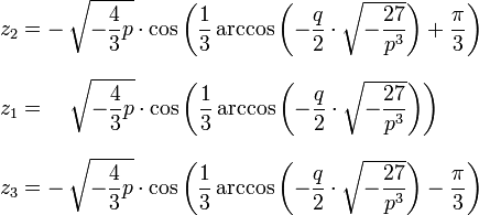 \begin{align} z_2 &= -\,\sqrt{-\frac{4}{3}p} \cdot \cos\left( \frac13 \arccos\left( -\frac{q}{2} \cdot \sqrt{-\frac{27}{p^3}} \right) + \frac{\pi}{3} \right)\\[.7em] z_1 &=\quad\sqrt{-\frac{4}{3}p} \cdot \cos\left( \frac13 \arccos\left( -\frac{q}{2} \cdot \sqrt{-\frac{27}{p^3}} \right) \right)\\[.7em] z_3 &= -\,\sqrt{-\frac{4}{3}p} \cdot \cos\left( \frac13 \arccos\left( -\frac{q}{2} \cdot \sqrt{-\frac{27}{p^3}} \right) - \frac{\pi}{3} \right) \end{align}