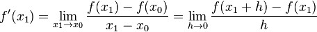 f'(x_1) = \lim_{x_1\to x_0} \frac{f(x_1) - f(x_0)}{x_1 - x_0} = \lim_{h\to 0} \frac{f(x_1 +h) - f(x_1)}{h}