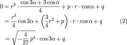 \begin{align} 0&=r^3\cdot\frac{\cos 3\alpha+3\cos\alpha}4 + p\cdot r\cdot\cos\alpha+q \\  &=\frac{r^3}4 \cos 3\alpha + \left(\frac34r^2 + p\right)\cdot r\cdot\cos\alpha+q \qquad\quad(2)\\  &\,= \sqrt{-\frac{4}{27}\,p^3}\cdot\cos 3\alpha+q \end{align}